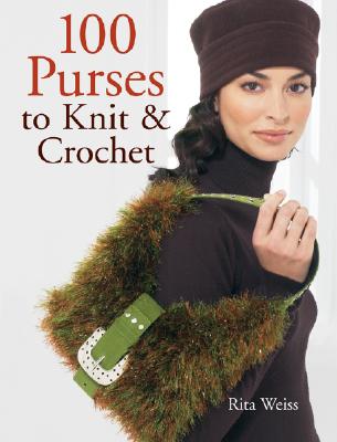 F100 Purses to Knit & Crochet - Weiss, Rita, and Leinhauser, Jean