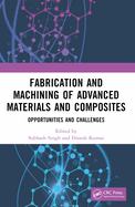 Fabrication and Machining of Advanced Materials and Composites: Opportunities and Challenges