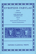 Fabulae: Volume III: Helena, Phoenissae, Orestes, Bacchae, Iphigenia Aulidensis, Rhesus