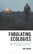 Fabulating Ecologies: Screening Caution, Citizenry, and the Machinic Apocalypse