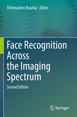 Face Recognition Across the Imaging Spectrum - Bourlai, Thirimachos (Editor)