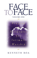 Face to Face, Volume One: Praying the Scriptures for Intimate Worship (a 90-Day Devotional)