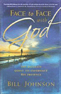 Face to Face with God: The Ultimate Quest to Experience His Presence