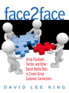 Face2face: Using Facebook, Twitter, and Other Social Media Tools to Create Great Customer Connections