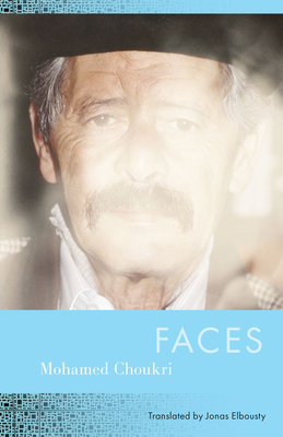Faces - Choukri, Mohamed, and Elbousty, Jonas (Translated by), and Allen, Roger, Professor (Foreword by)
