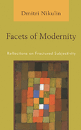 Facets of Modernity: Reflections on Fractured Subjectivity