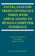 Facial Analysis from Continuous Video with Applications to Human-Computer Interface - Colmenarez, Antonio J