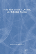 Facial Animation in 3d, Games, and Extended Realities