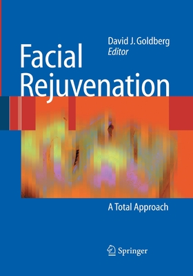 Facial Rejuvenation: A Total Approach - Goldberg, David J (Editor)