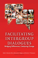 Facilitating Intergroup Dialogues: Bridging Differences, Catalyzing Change