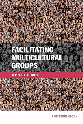 Facilitating Multicultural Groups: A Practical Guide - Hogan, Christine