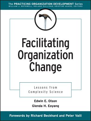 Facilitating Organization Change: Lessons from Complexity Science - Olson, Edwin E, and Eoyang, Glenda H