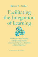 Facilitating the Integration of Learning: Five Research-Based Practices to Help College Students Connect Learning Across Disciplines and Lived Experience