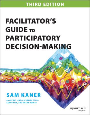 Facilitator's Guide to Participatory Decision-Making - Kaner, Sam