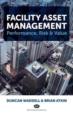 Facility Asset Management: Performance, Risk & Value - Waddell, Duncan