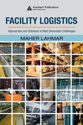 Facility Logistics: Approaches and Solutions to Next Generation Challenges - Lahmar, Maher (Editor)