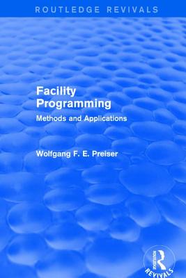 Facility Programming (Routledge Revivals): Methods and Applications - Preiser, Wolfgang F. E.