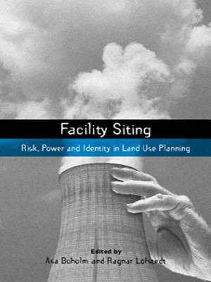 Facility Siting: Risk, Power and Identity in Land Use Planning - Boholm, Asa (Editor), and Lofstedt, Ragnar E. (Editor)