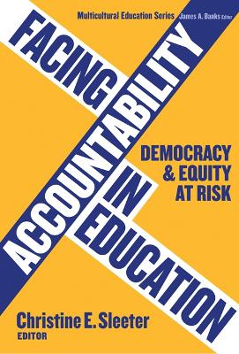 Facing Accountability in Education: Democracy and Equity at Risk - Sleeter, Christine E (Editor)
