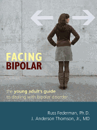 Facing Bipolar: The Young Adult's Guide to Dealing with Bipolar Disorder