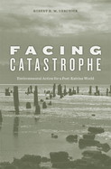 Facing Catastrophe: Environmental Action for a Post-Katrina World