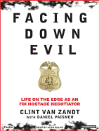 Facing Down Evil: Life on the Edge as an FBI Hostage Negotiator