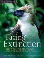 Facing Extinction: The World's Rarest Birds and the Race to Save Them