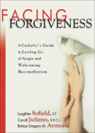 Facing Forgiveness - Sofield, Loughlan, and Juliano, Carroll, and Aymond, Gregory