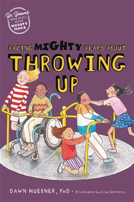 Facing Mighty Fears about Throwing Up - Huebner, Dawn
