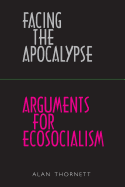 Facing the Apocalypse - Arguments for Ecosocialism
