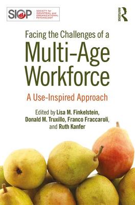 Facing the Challenges of a Multi-Age Workforce: A Use-Inspired Approach - Finkelstein, Lisa M. (Editor), and Truxillo, Donald M. (Editor), and Fraccaroli, Franco (Editor)