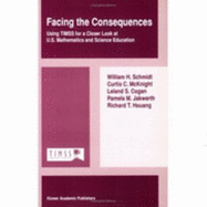 Facing the Consequences: Using Timss for a Closer Look at U.S. Mathematics and Science Education