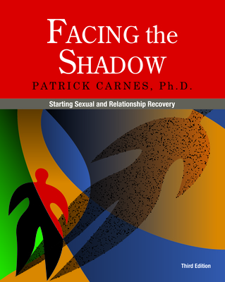 Facing the Shadow [3rd Edition]: Starting Sexual and Relationship Recovery - Carnes, Patrick