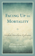 Facing Up to Mortality: Interfaith/Interreligious Explorations