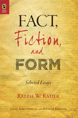 Fact, Fiction, and Form: Selected Essays - Rader, Ralph W