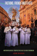 Factions, Friends and Feasts: Anthropological Perspectives on the Mediterranean