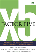 Factor Five: Transforming the Global Economy through 80% Improvements in Resource Productivity