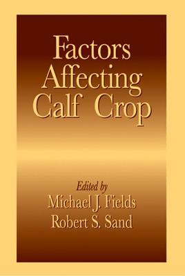 Factors Affecting Calf Crop - Fields, Michael J (Editor), and Sand, Robert S (Editor)