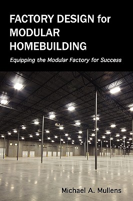 Factory Design for Modular Homebuilding - Mullens, Michael Alan