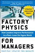 Factory Physics for Managers: How Leaders Improve Performance in a Post-Lean Six SIGMA World