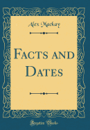 Facts and Dates (Classic Reprint)