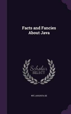 Facts and Fancies About Java - Wit, Augusta De