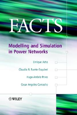 Facts: Modelling and Simulation in Power Networks - Acha, Enrique, and Fuerte-Esquivel, Claudio R, and Ambriz-P�rez, Hugo