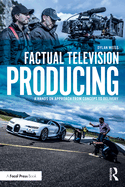 Factual Television Producing: A Hands on Approach from Concept to Delivery
