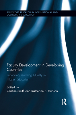 Faculty Development in Developing Countries: Improving Teaching Quality in Higher Education - Smith, Cristine (Editor), and Hudson, Katherine (Editor)
