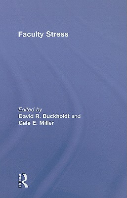 Faculty Stress - Buckholdt, David R (Editor), and Miller, Gale E, Dr. (Editor)