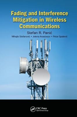 Fading and Interference Mitigation in Wireless Communications - Panic, Stefan, and Stefanovic, Mihajlo, and Anastasov, Jelena