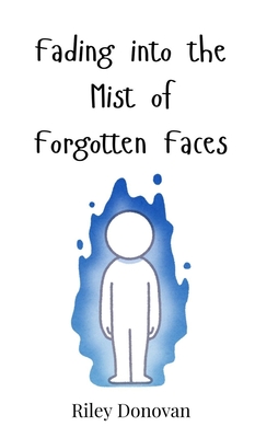 Fading into the Mist of Forgotten Faces - Donovan, Riley
