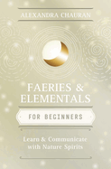 Faeries & Elementals for Beginners: Learn About & Communicate With Nature Spirits