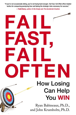 Fail Fast, Fail Often: How Losing Can Help You Win - Babineaux, Ryan, and Krumboltz, John